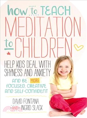 How to Teach Meditation to Children ─ Help Kids Deal with Shyness and Anxiety and Be More Focused, Creative and Self-Confident