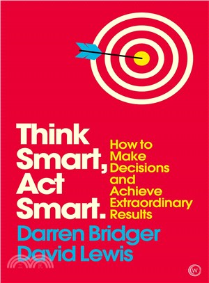 Think Smart, Act Smart ― How to Make Decisions and Achieve Extraordinary Results