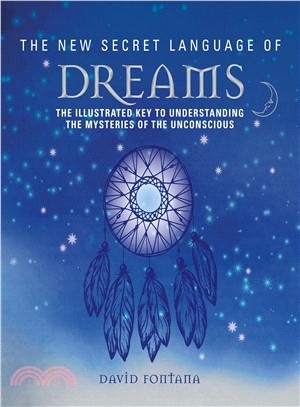 The New Secret Language of Dreams ― An Illustrated Key to Understanding the Mysteries of the Unconscious