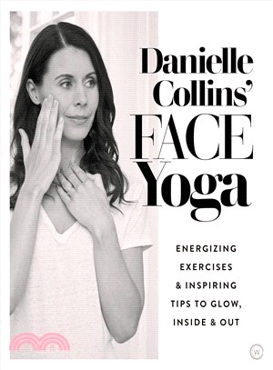 Danielle Collins' Face Yoga ― Energizing Exercises and Inspiring Tips to Glow, Inside and Out