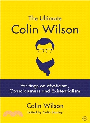 The Ultimate Colin Wilson ― Writings on Mysticism, Consciousness and Existentialism