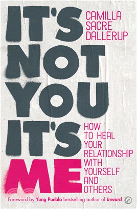 It's Not You, It's Me ― How to Heal Your Relationship With Yourself and Others