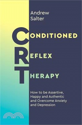 Conditioned Reflex Therapy ― How to Be Assertive, Happy and Authentic, and Overcome Anxiety and Depression