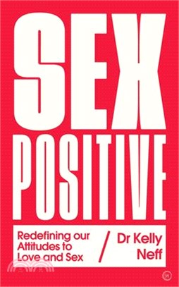 Sex Positive ― Redefining Our Attitudes to Love & Sex