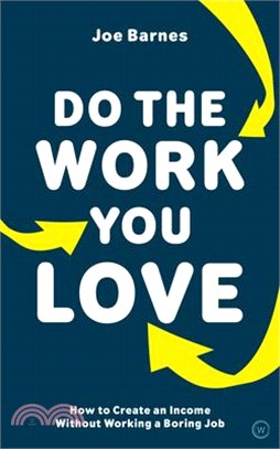 Do the Work You Love ― How to Create an Income Without Working a Boring Job