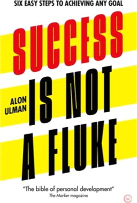 Success Is Not a Fluke: Six Easy Steps to Achieving Any Goal