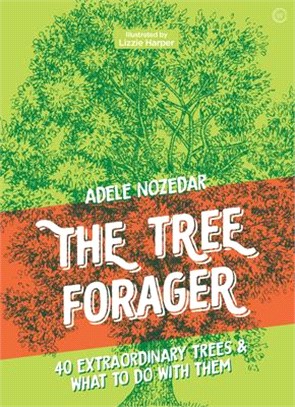 The Tree Forager: 40 Extraordinary Trees & What to Do with Them