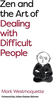 Zen and the Art of Dealing with Difficult People: How to Learn from Your Troublesome Buddhas