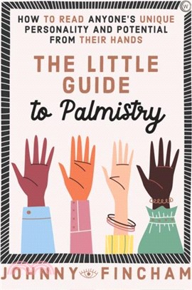 The Little Guide to Palmistry: How to Read Anyone's Unique Personality and Potential from Their Hands