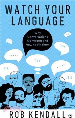 Watch Your Language：Why Conversations Go Wrong and How to Fix Them