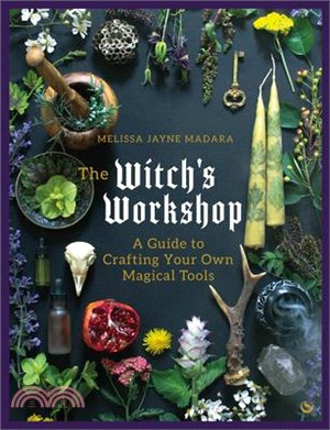 The Witch's Workshop: A Guide to Crafting Your Own Magical Tools