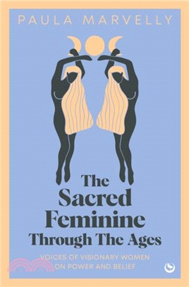 Sacred Feminine Through The Ages：Voices of visionary women on power and belief
