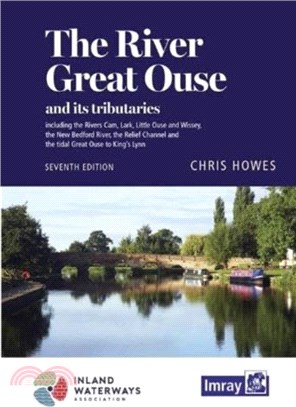 The River Great Ouse and its tributaries：including the Rivers Cam, Lark, Little Ouse & Wissey, Hundred Foot River, Relief Channel