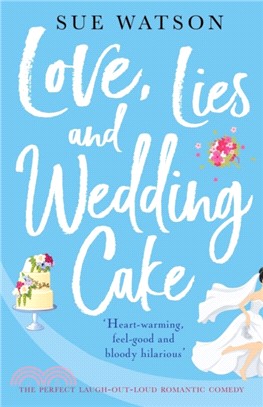 Love, Lies and Wedding Cake：The perfect laugh out loud romantic comedy