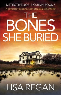 The Bones She Buried：A completely gripping, heart-stopping crime thriller