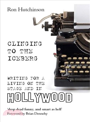 Clinging to the Iceberg ─ Writing for a Living on the Stage and in Hollywood