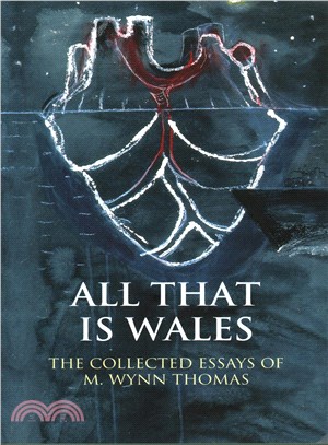 All That Is Wales ─ The Collected Essays of M. Wynn Thomas