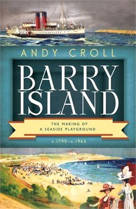 Barry Island ― The Making of a Seaside Playground, C.1790-c. 1965