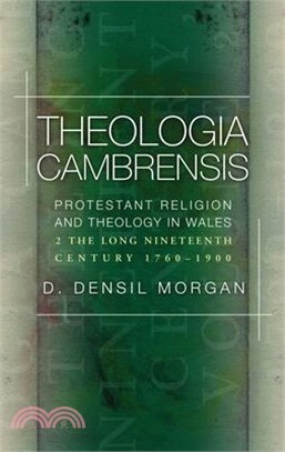 Theologia Cambrensis: Protestant Religion and Theology in Wales, Volume 2: The Long Nineteenth Century, 1760-1900