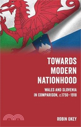 Towards Modern Nationhood: Wales and Slovenia in Comparison, C.1750-1918