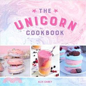 The Unicorn Cookbook ― Magical Recipes for Lovers of the Mythical Creature