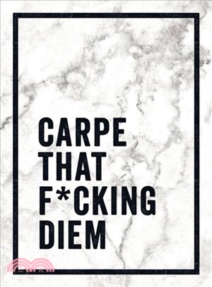 Carpe That F*cking Diem ― Quotes and Mottos for Making the Most of Life