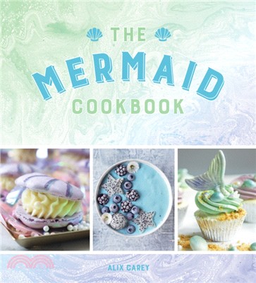 The Mermaid Cookbook：Mermazing Recipes for Lovers of the Mythical Creature