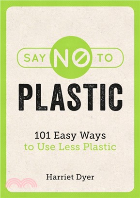 Say No to Plastic：101 Easy Ways to Use Less Plastic