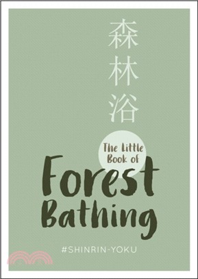 The Little Book of Forest Bathing：Find Peace and Happiness with the Healing Power of Trees