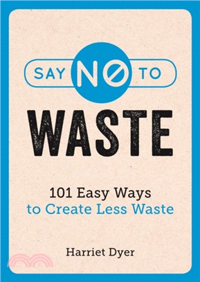 Say No to Waste：101 Easy Ways to Create Less Waste