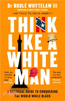 Think Like a White Man：A Satirical Guide to Conquering the World . . . While Black