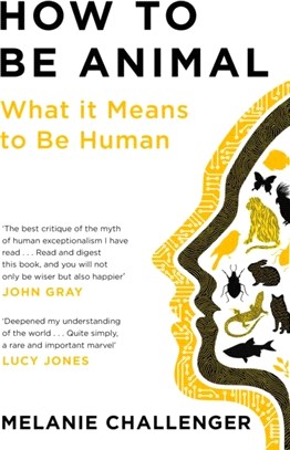 How to Be Animal：What it Means to Be Human