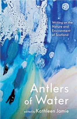 Antlers of Water：Writing on the Nature and Environment of Scotland