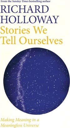 Stories We Tell Ourselves：Making Meaning in a Meaningless Universe