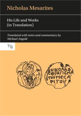 Nicholas Mesarites ─ His Life and Works (in Translation)