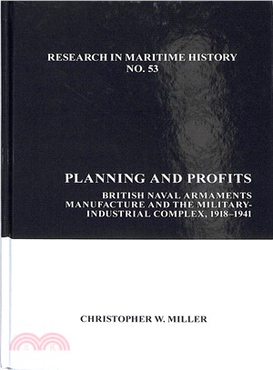 Planning and Profits ― British Naval Armaments Manufacture and the Military Industrial Complex, 1918-1941