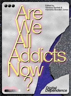 Are We All Addicts Now? ― Digital Dependence