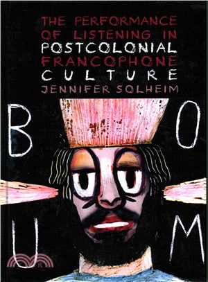 The Performance of Listening in Postcolonial Francophone Culture