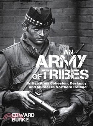 An Army of Tribes ― British Army Cohesion, Deviancy and Murder in Northern Ireland