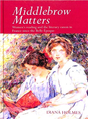 Middlebrow Matters ― Women's Reading and the Literary Canon in France Since the Belle 夗oque
