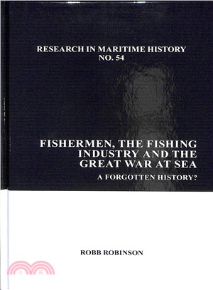 Fishermen, the Fishing Industry and the Great War at Sea ― A Forgotten History?