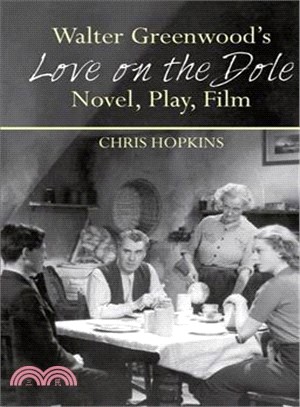 Walter Greenwood's Love on the Dole ― Novel, Play, Film