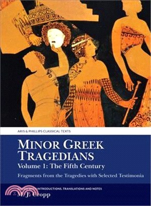 Minor Greek Tragedians - the Fifth Century ― Fragments from the Tragedies With Selected Testimonia