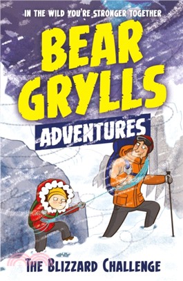 A Bear Grylls Adventure 1: The Blizzard Challenge：by bestselling author and Chief Scout Bear Grylls