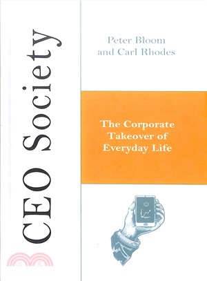 CEO Society: The Corporate Takeover of Everyday Life