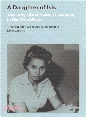 A Daughter of Isis: The Early Life of Nawal El Saadawi, In Her Own Words