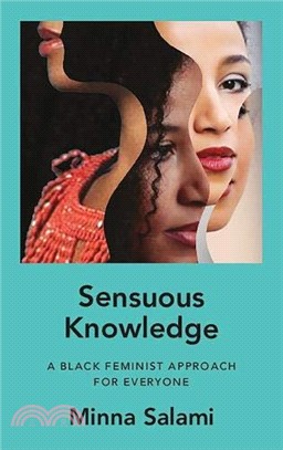 Sensuous Knowledge: A Black Feminist Approach for Everyone