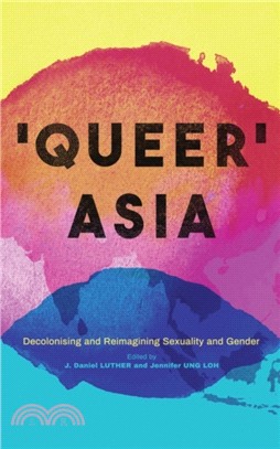 Queer Asia: Decolonising and Reimagining Sexuality and Gender