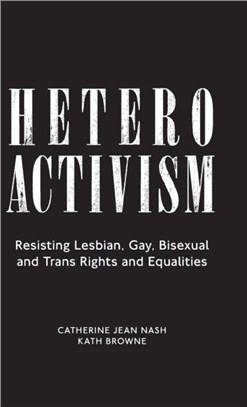 Heteroactivism: Resisting Lesbian, Gay, Bisexual and Trans Rights and Equalities