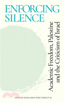 Enforcing Silence: Academic Freedom, Palestine and the Criticism of Israel